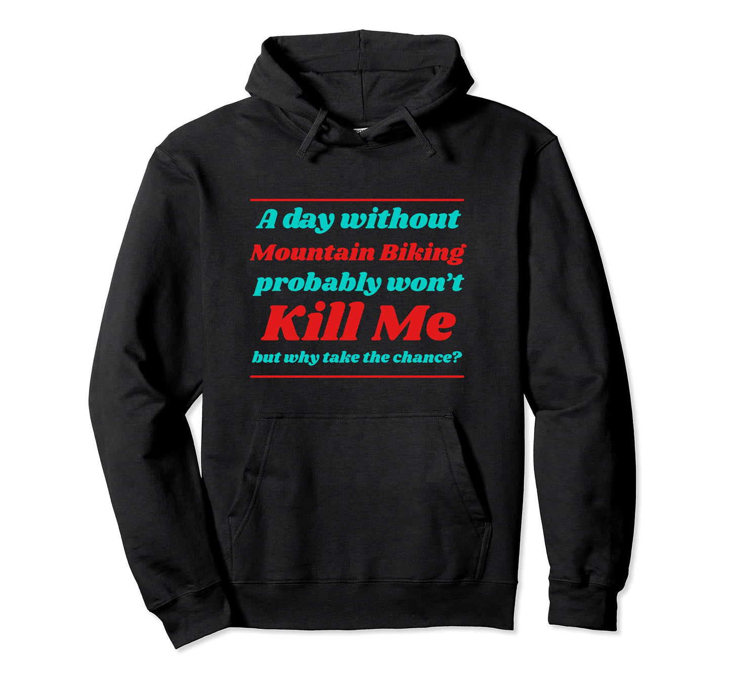 Day Without Mountain Biking Wont Hoodie - Aesthetic Graphic for Adults - T-Shirt, Sweatshirt, Hoodie