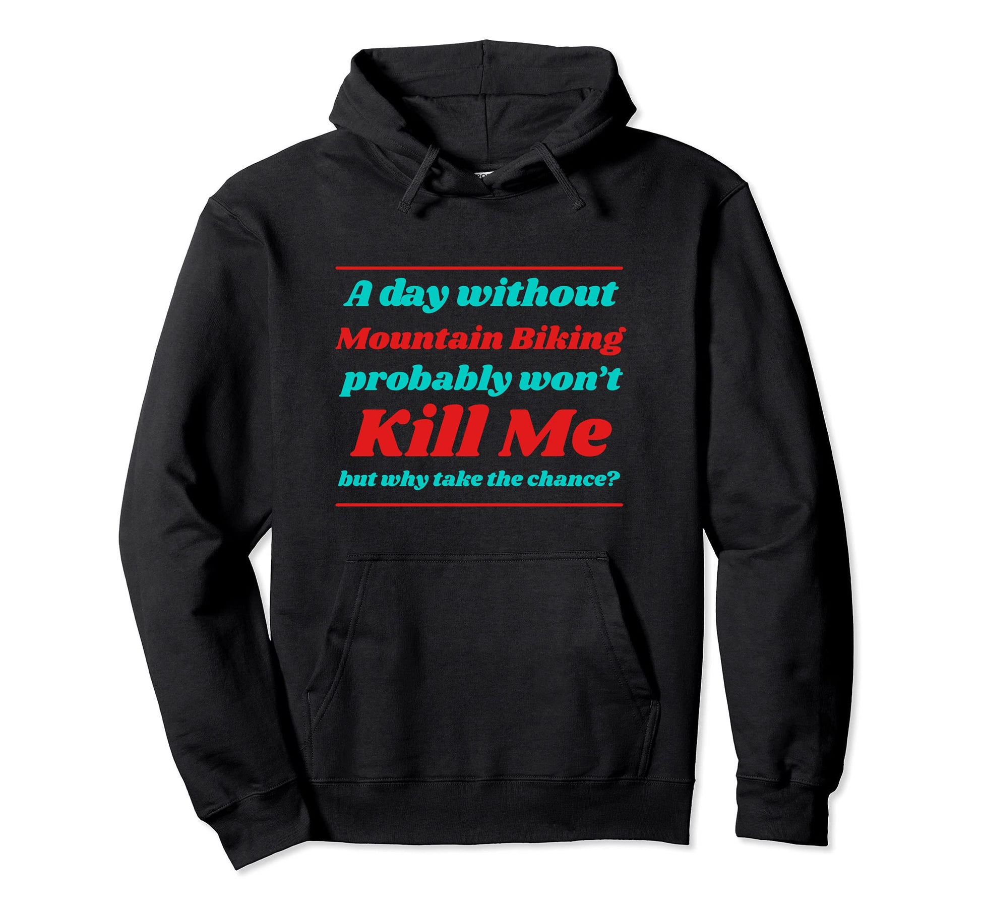 Day Without Mountain Biking Wont Hoodie - Aesthetic Graphic for Adults - T-Shirt, Sweatshirt, Hoodie