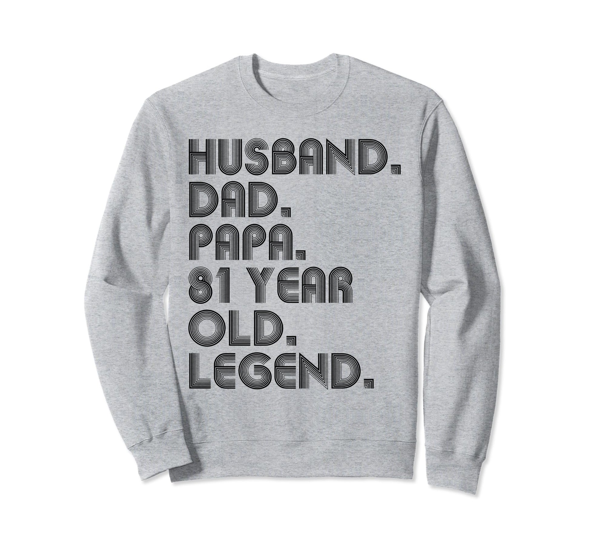 Husband Dad Papa 81 Year Old Legend Sweatshirt - Aesthetic Graphic Unisex - T-Shirt, Sweatshirt, Hoodie
