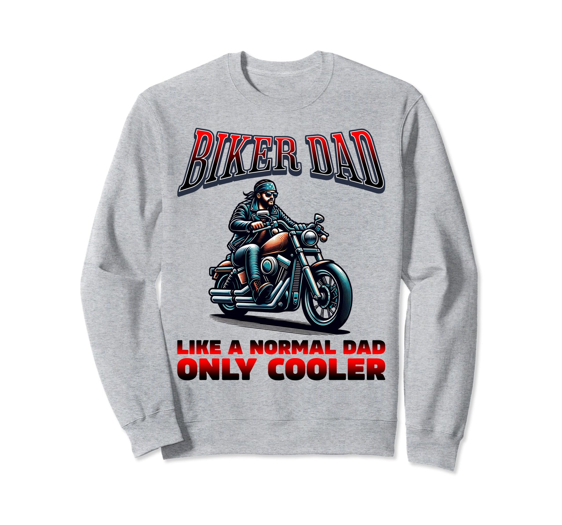 Biker Dad Like Normal Dad Only Cooler Sweatshirt - Streetwear Style Unisex - T-Shirt, Sweatshirt, Hoodie