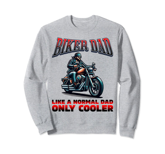 Biker Dad Like Normal Dad Only Cooler Sweatshirt - Streetwear Style Unisex - T-Shirt, Sweatshirt, Hoodie