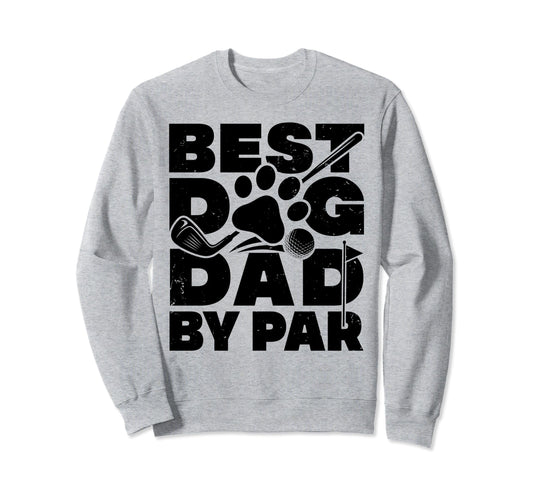 Best Dog Dad Par Golf Player Sweatshirt - Streetwear Style for Adults - T-Shirt, Sweatshirt, Hoodie