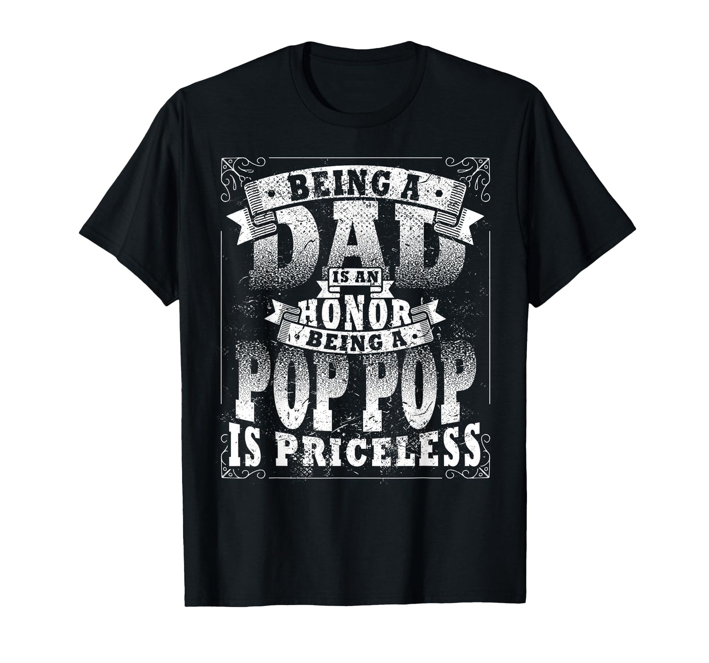 Being Dad Is Honor Being Pop Pop Is T-Shirt - Streetwear Style Unisex - T-Shirt, Sweatshirt, Hoodie