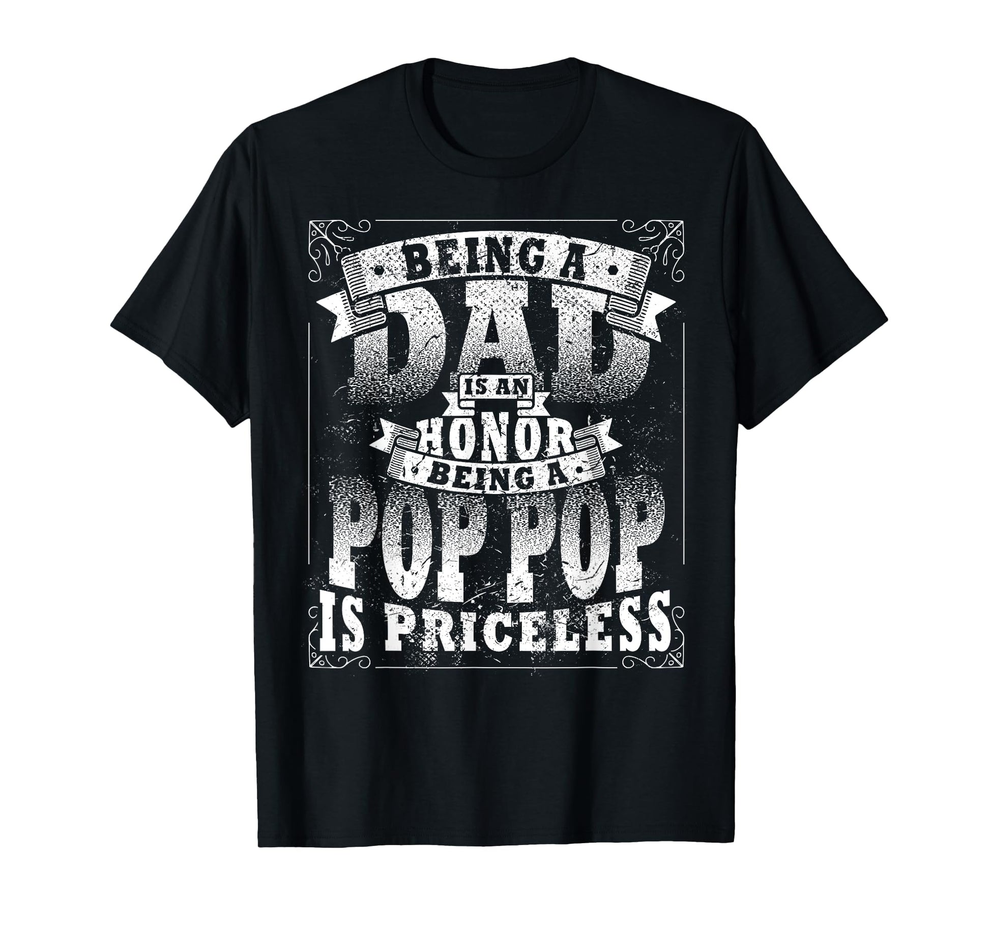 Being Dad Is Honor Being Pop Pop Is T-Shirt - Streetwear Style Unisex - T-Shirt, Sweatshirt, Hoodie