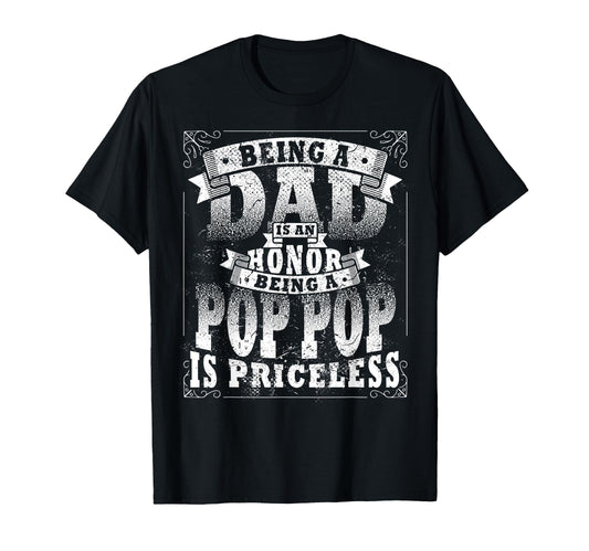 Being Dad Is Honor Being Pop Pop Is T-Shirt - Streetwear Style Unisex - T-Shirt, Sweatshirt, Hoodie
