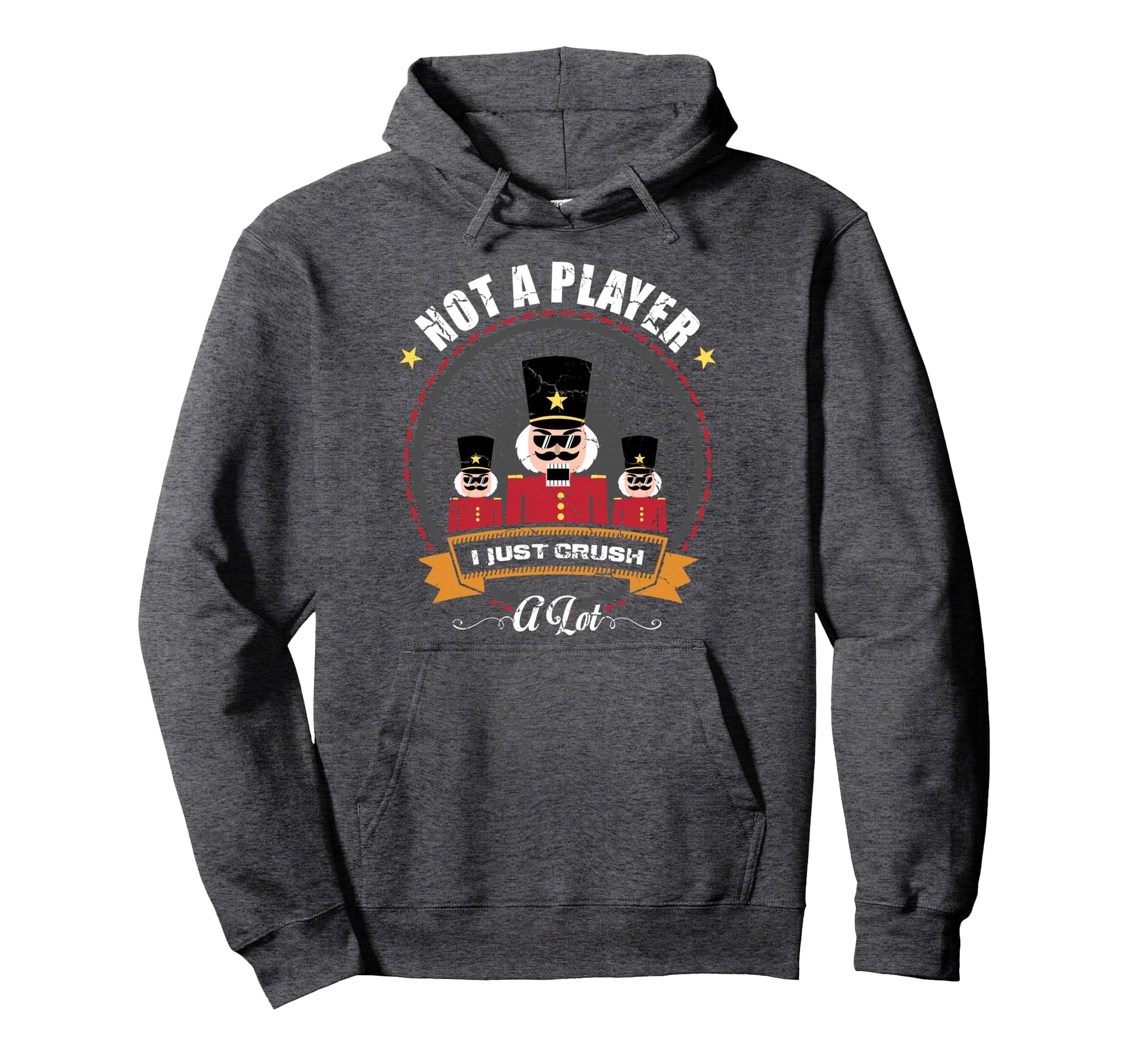 Im Not Player I Just Crush Lot Hoodie - Casual Everyday Wear for Adults - T-Shirt, Sweatshirt, Hoodie
