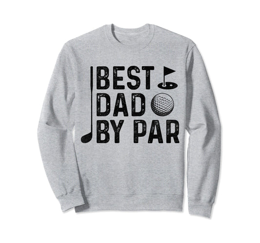 Best Dad Par Golfers Fathers Day Sweatshirt - Custom Art Print Men Women - T-Shirt, Sweatshirt, Hoodie