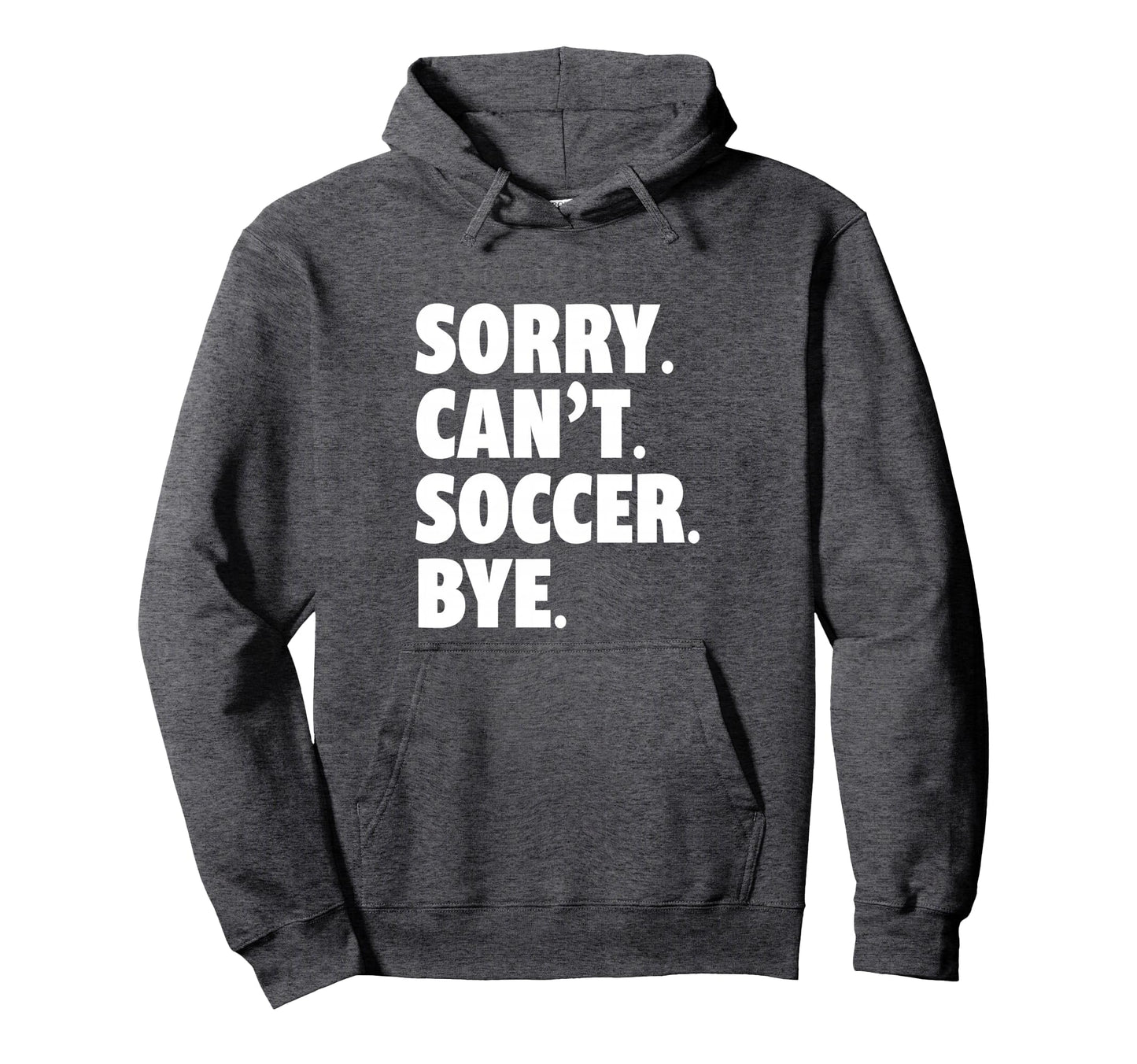 Sorry Cant Soccer Bye Funny Soccer Hoodie - Minimalist Print for Adults - T-Shirt, Sweatshirt, Hoodie