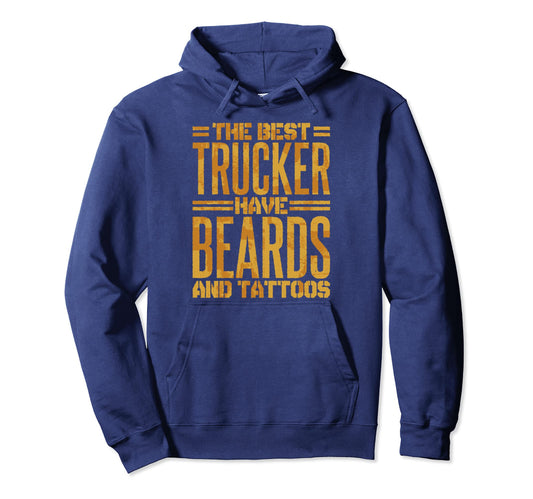 Best Trucker Have Beards And Tattoos Hoodie - Fun Novelty Design Men Women - T-Shirt, Sweatshirt, Hoodie