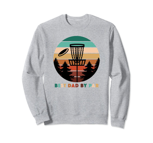Best Dad Par Disc Golf Fathers Day Sweatshirt - Graphic Print for Adults - T-Shirt, Sweatshirt, Hoodie