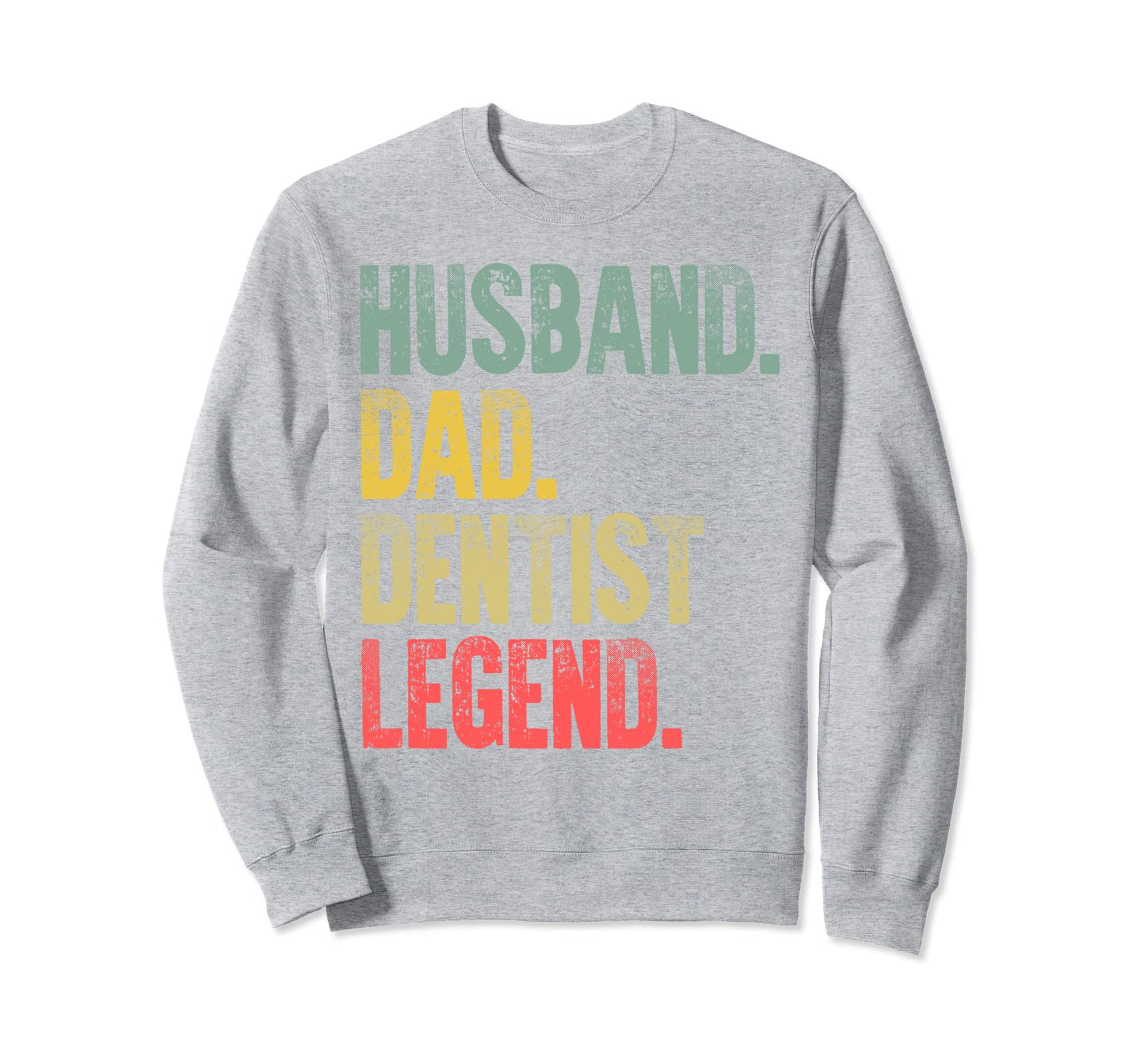 Funny Husband Dad Dentist Legend Sweatshirt - Streetwear Style Unisex - T-Shirt, Sweatshirt, Hoodie