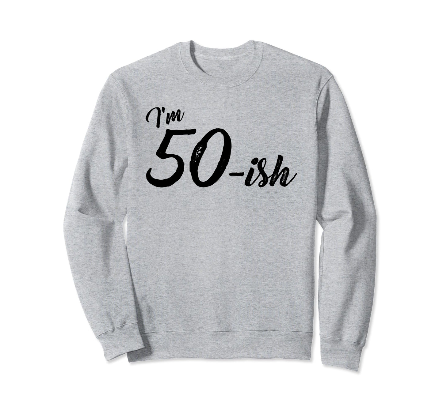 Birthday 50 Year Old Dad Husband Sweatshirt - Fun Novelty Design Unisex - T-Shirt, Sweatshirt, Hoodie