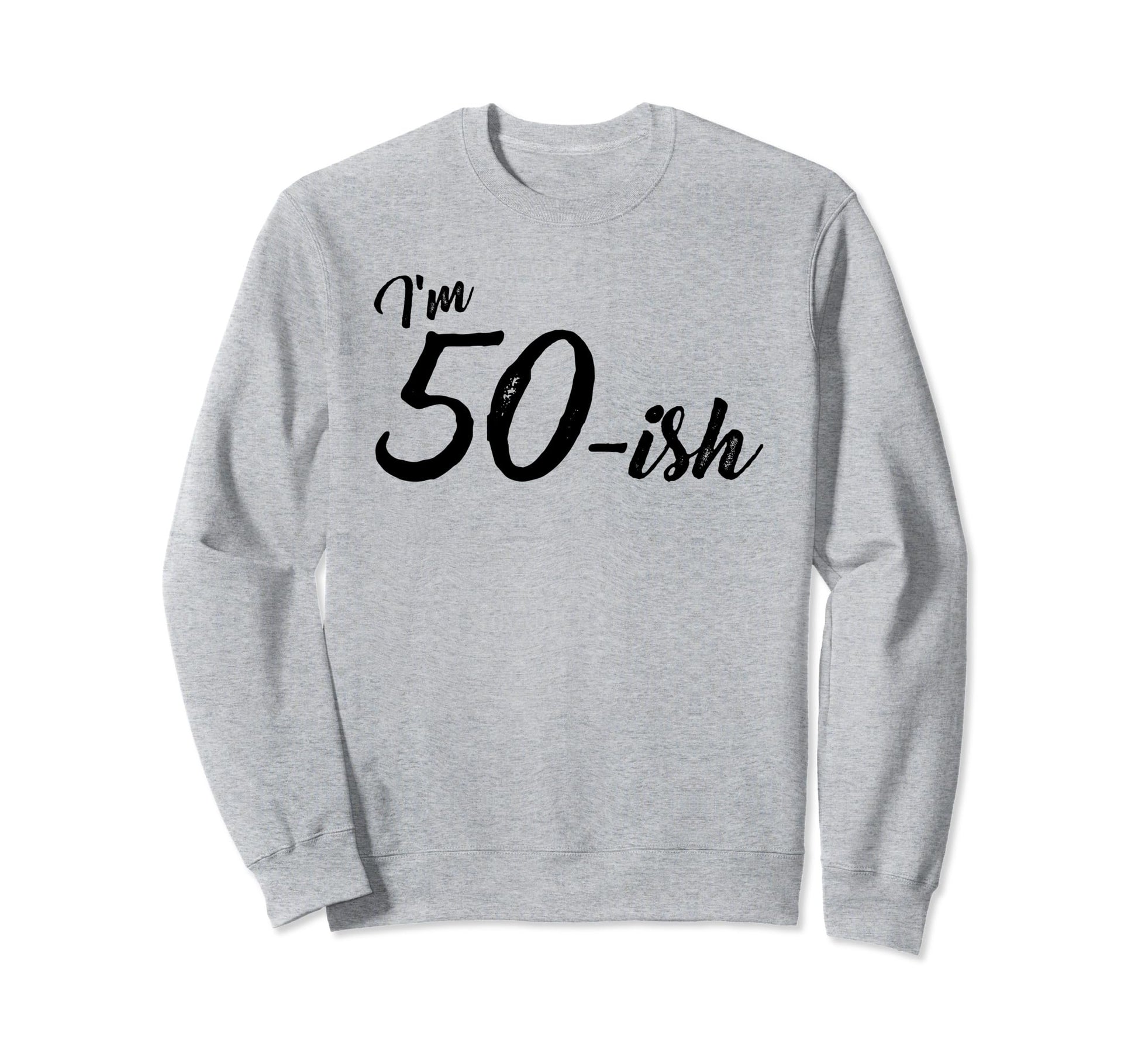 Birthday 50 Year Old Dad Husband Sweatshirt - Fun Novelty Design Unisex - T-Shirt, Sweatshirt, Hoodie