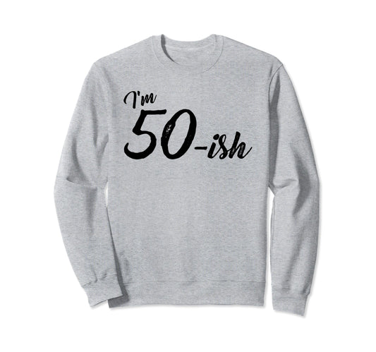 Birthday 50 Year Old Dad Husband Sweatshirt - Fun Novelty Design Unisex - T-Shirt, Sweatshirt, Hoodie