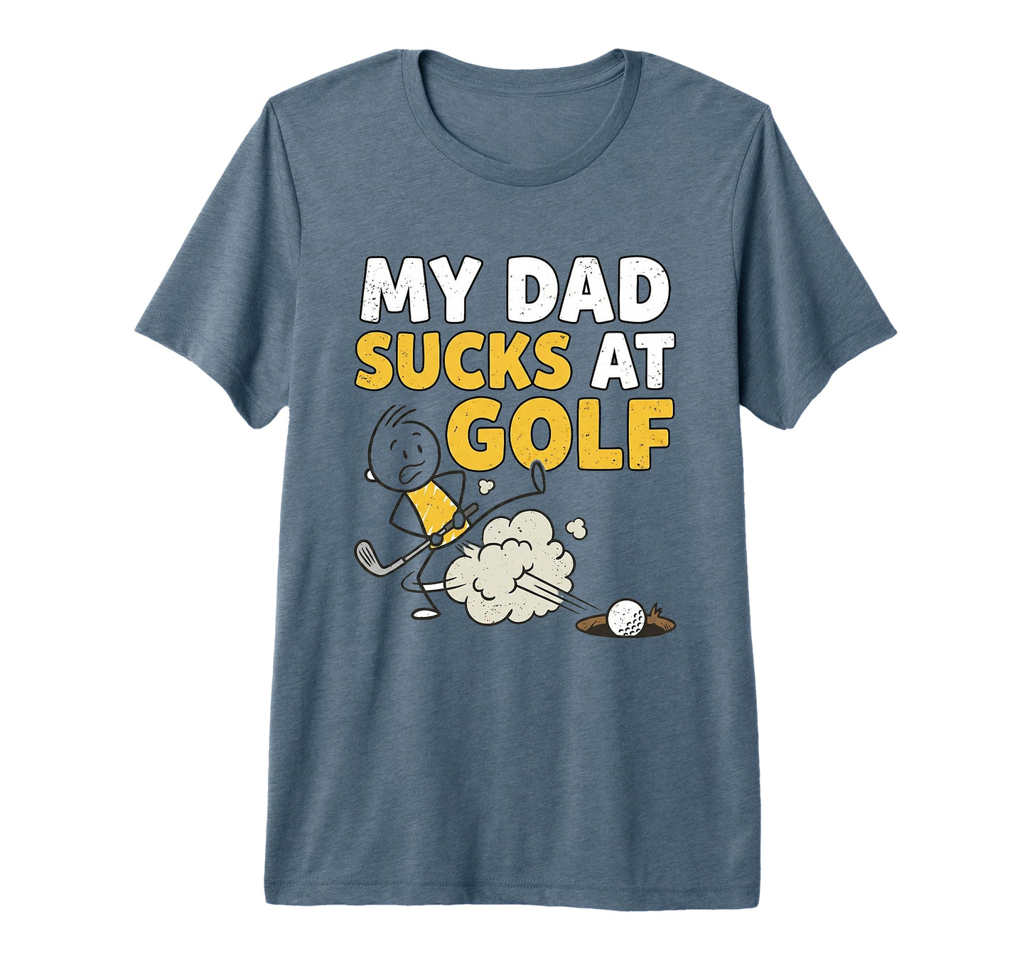 My Dad Sucks Golf Fathers Day Funny T-Shirt - Casual Everyday Wear Unisex - T-Shirt, Sweatshirt, Hoodie