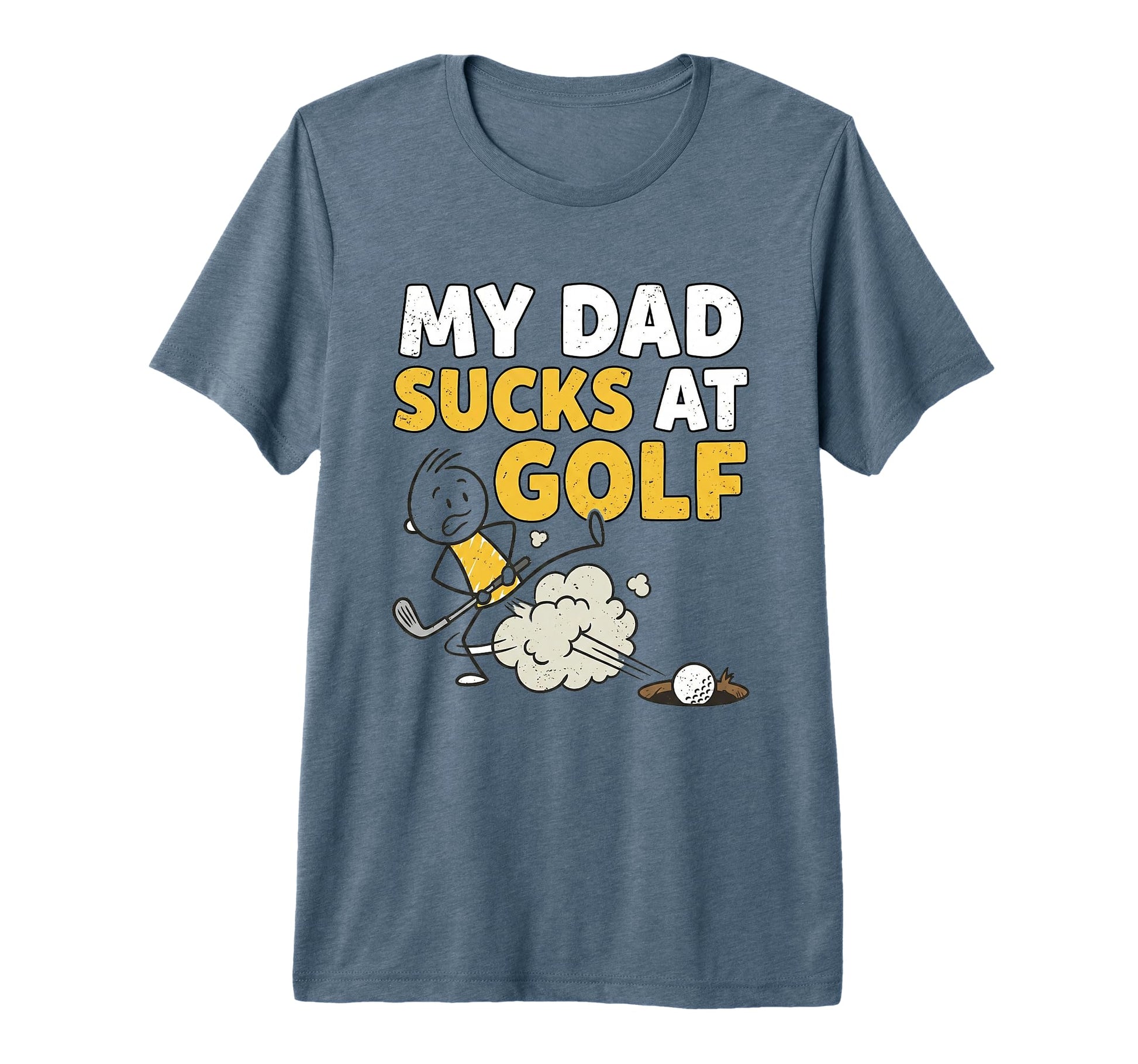 My Dad Sucks Golf Fathers Day Funny T-Shirt - Casual Everyday Wear Unisex - T-Shirt, Sweatshirt, Hoodie