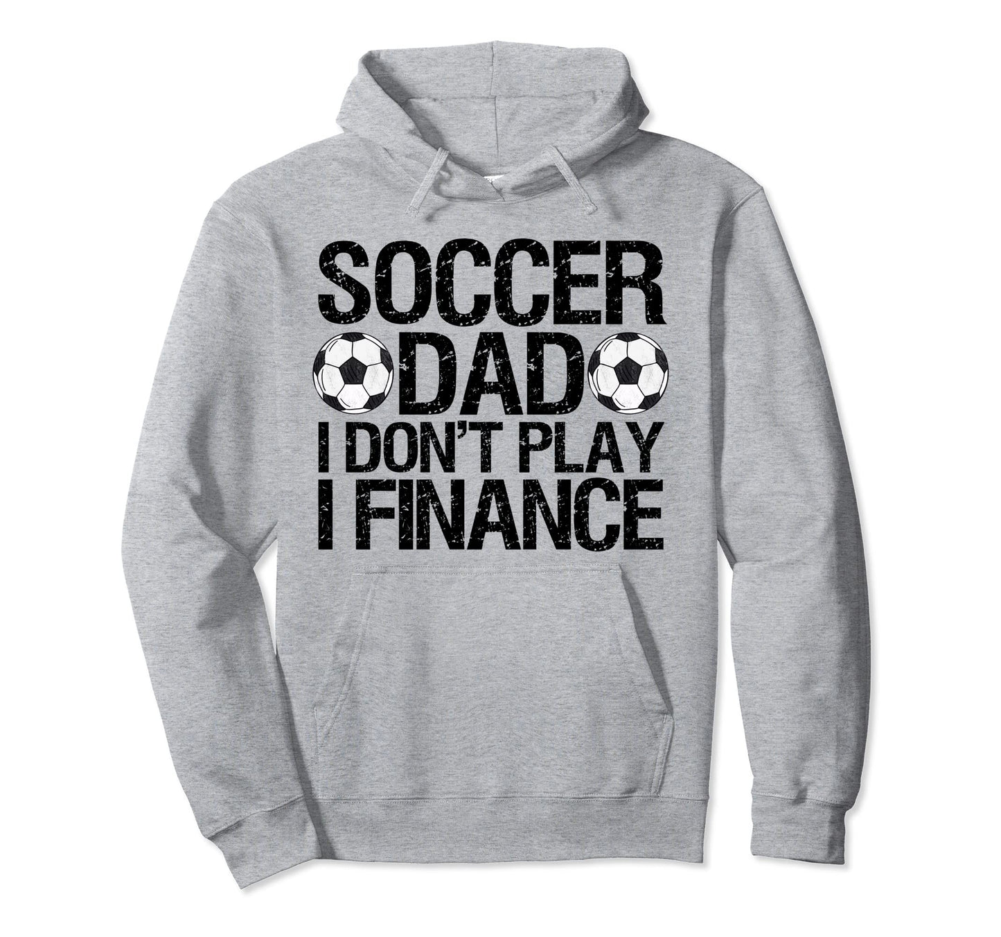 Funny Soccer Dad I Dont Play I Finance Hoodie - Novelty Apparel for Adults - T-Shirt, Sweatshirt, Hoodie