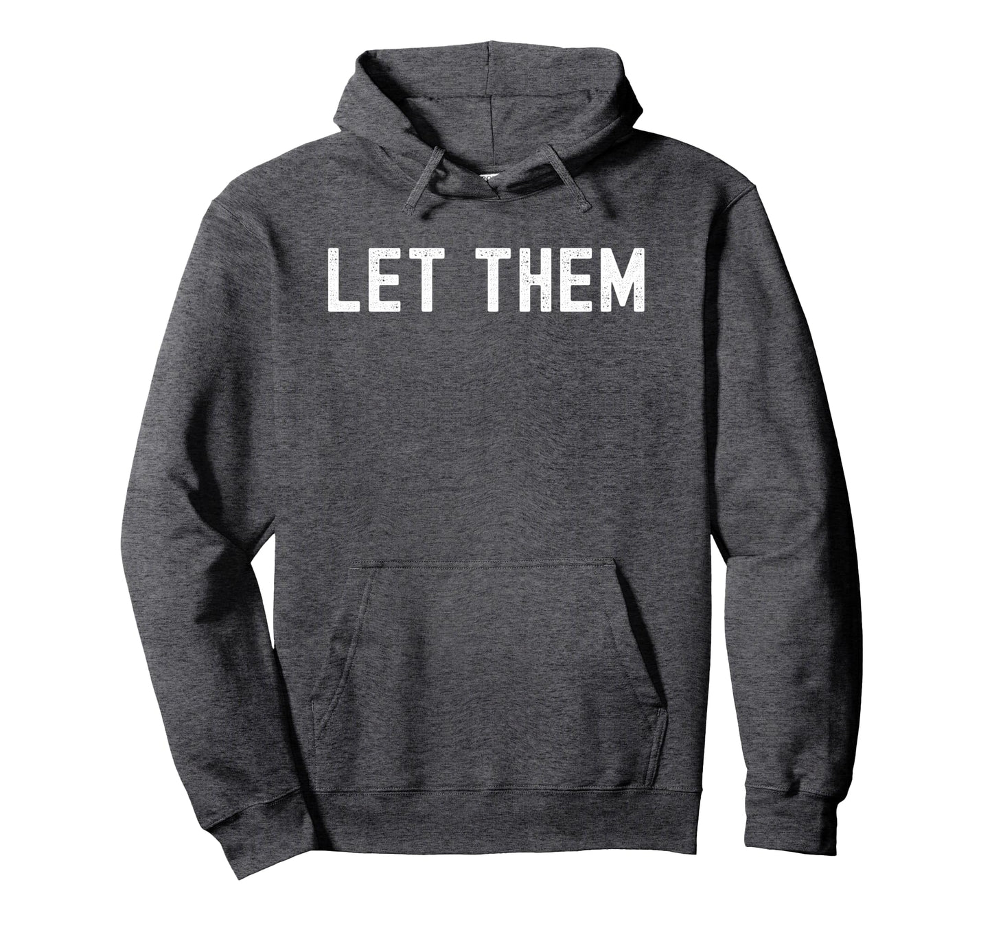 Let Them Hoodie - Streetwear Style for Adults - T-Shirt, Sweatshirt, Hoodie