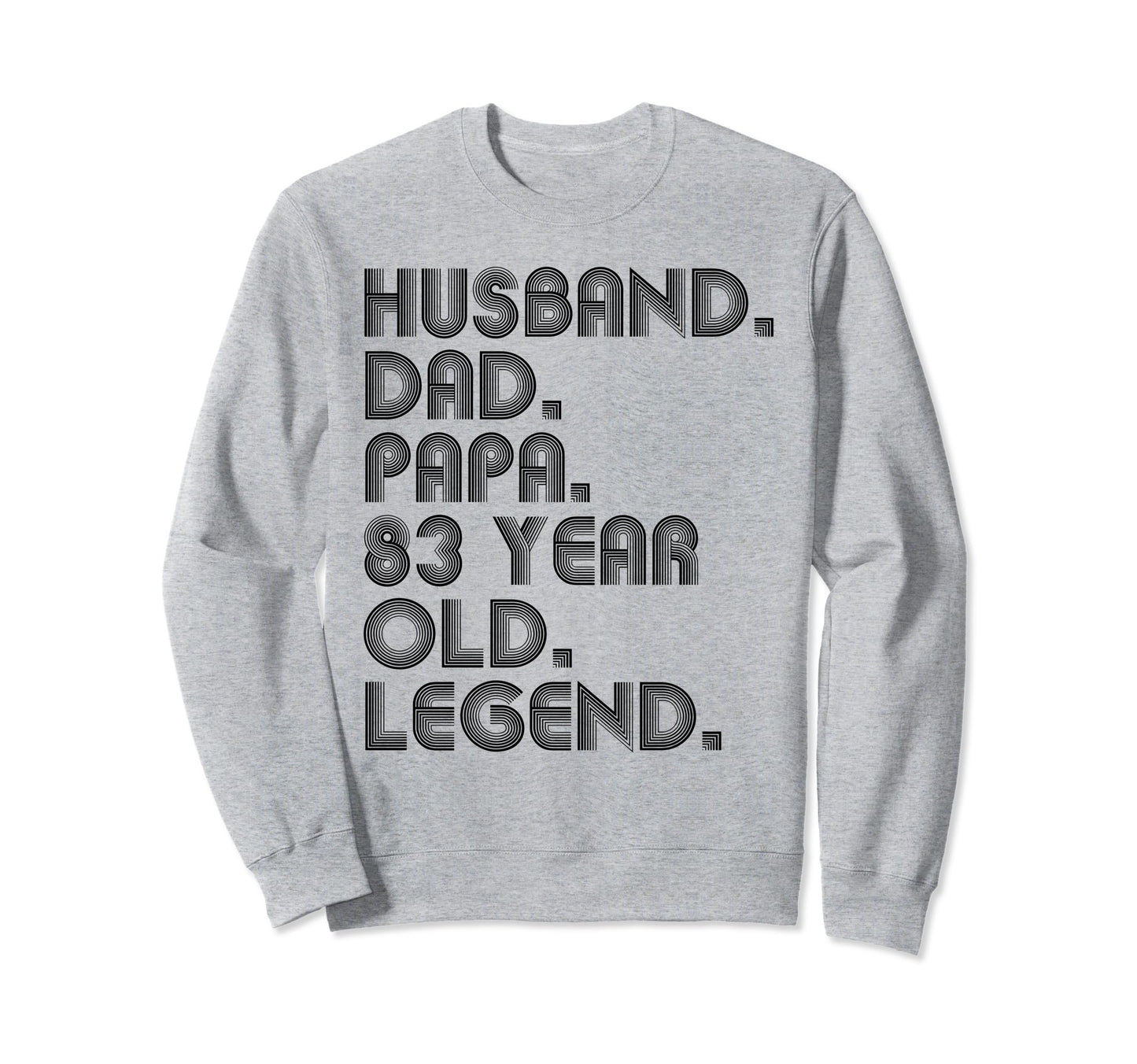 Husband Dad Papa 83 Year Old Sweatshirt - Casual Everyday Wear Unisex - T-Shirt, Sweatshirt, Hoodie