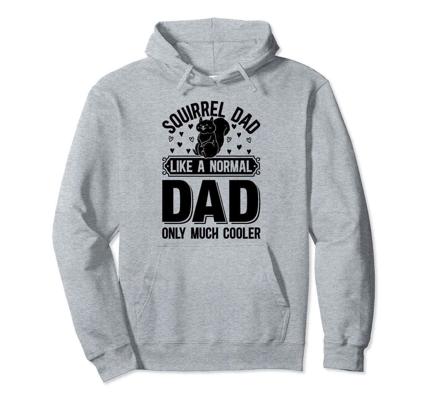 Squirrel Dad Like Normal Dad Only Much Hoodie - Aesthetic Graphic Unisex - T-Shirt, Sweatshirt, Hoodie