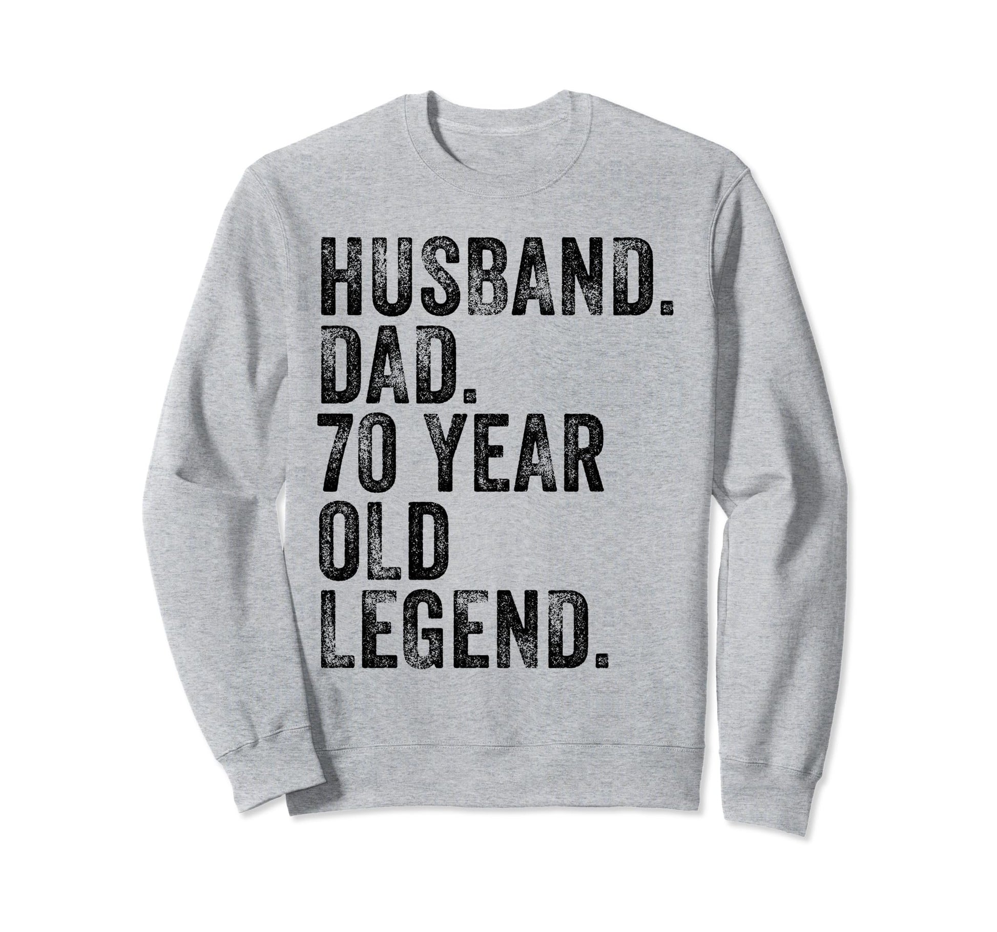 Husband Dad 70 Year Old Legend Sweatshirt - Aesthetic Graphic Men Women - T-Shirt, Sweatshirt, Hoodie
