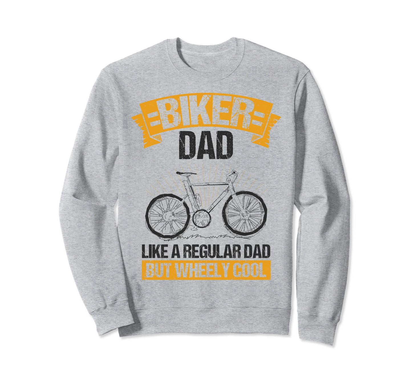 Biker Dad Like Regular Dad But Wheely Sweatshirt - Graphic Print Men Women - T-Shirt, Sweatshirt, Hoodie