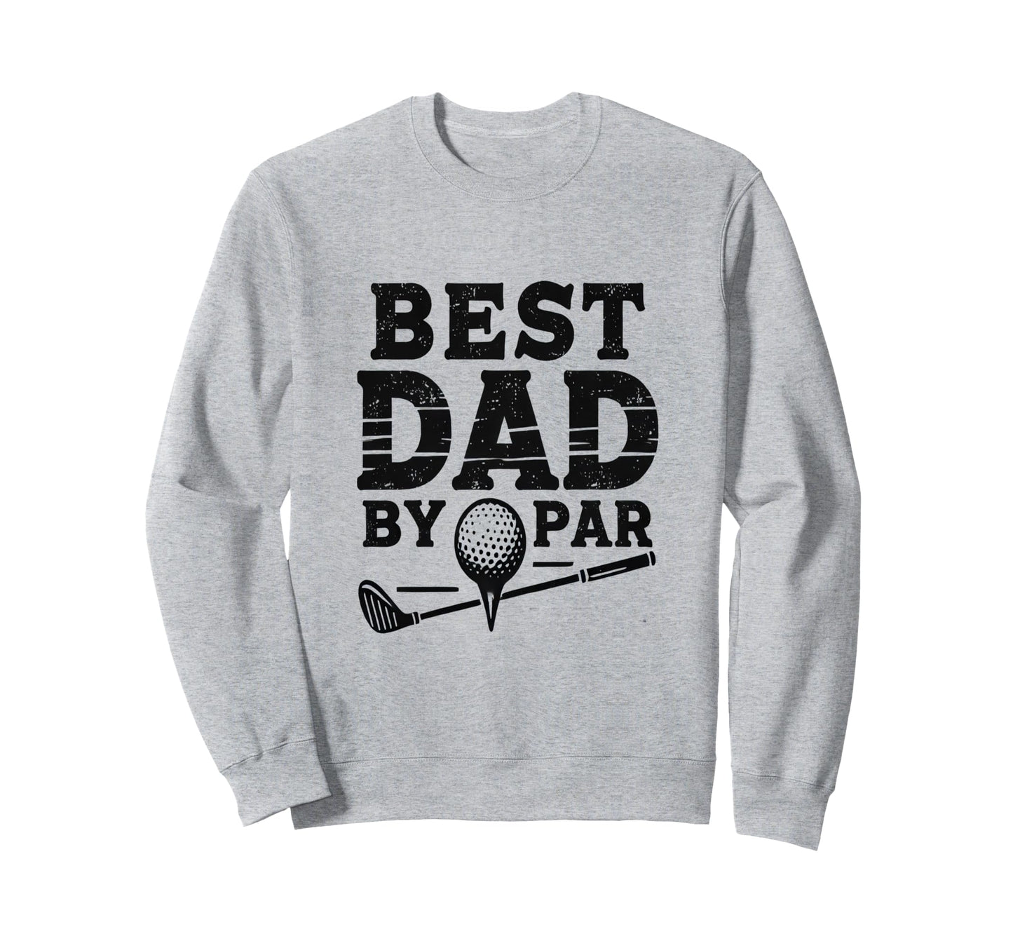 Best Golf Dad Par Sweatshirt - Casual Everyday Wear for Adults - T-Shirt, Sweatshirt, Hoodie