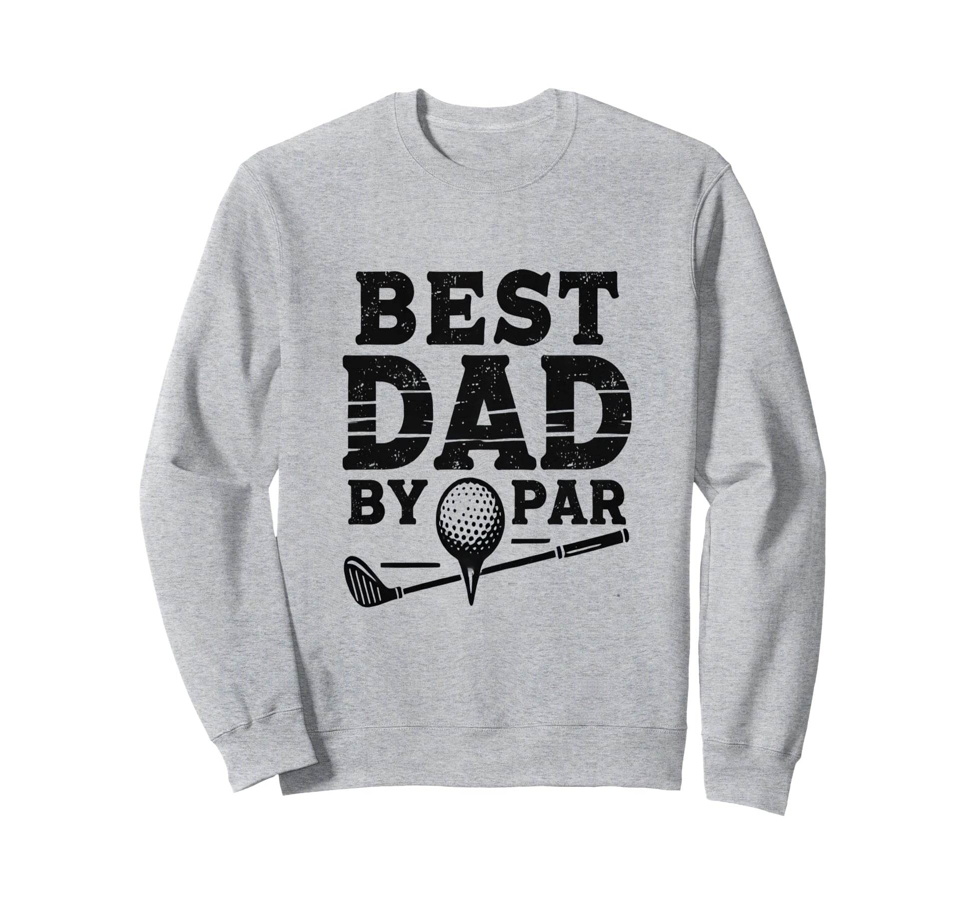 Best Golf Dad Par Sweatshirt - Casual Everyday Wear for Adults - T-Shirt, Sweatshirt, Hoodie