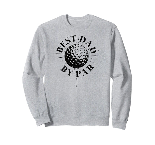 Best Dad Par Funny Mens Golfing Dad Sweatshirt - Minimalist Print Unisex - T-Shirt, Sweatshirt, Hoodie