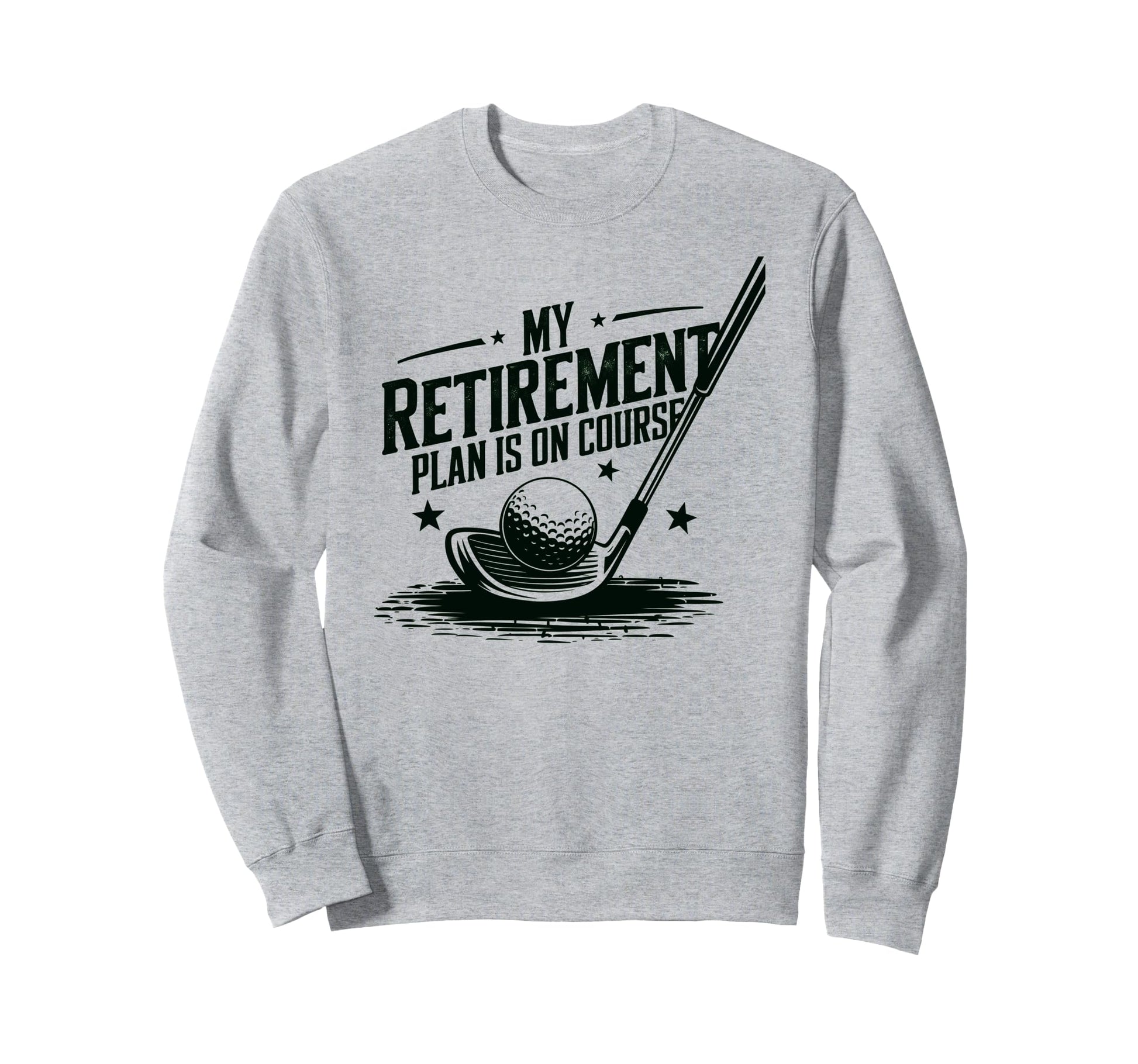 My Retirement Plan Is Course Funny Golf Sweatshirt - Trendy Graphic Unisex - T-Shirt, Sweatshirt, Hoodie