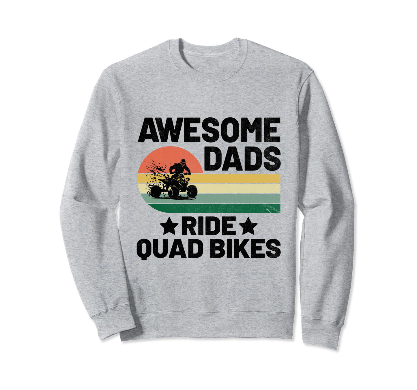 Awesome Dad Ride Quad Bikes Atv 4 Sweatshirt - Aesthetic Graphic Unisex - T-Shirt, Sweatshirt, Hoodie