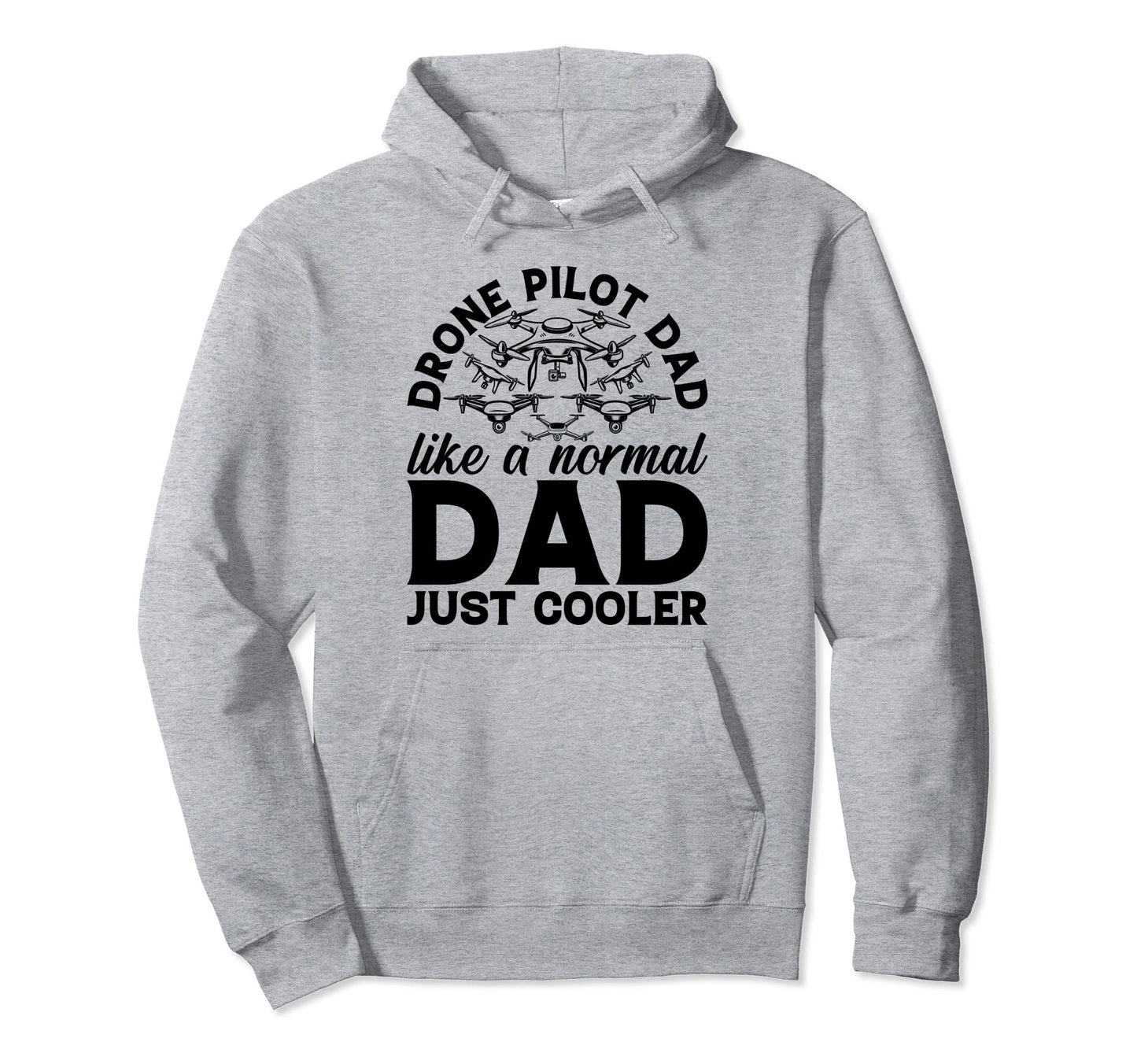 Drone Pilot Dad Like Normal Dad Just Hoodie - Graphic Print for Adults - T-Shirt, Sweatshirt, Hoodie