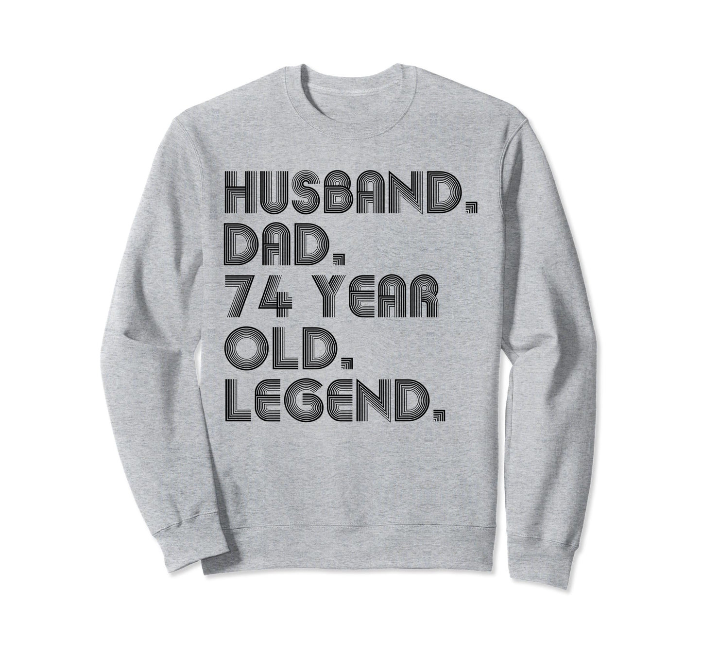 Husband Dad 74 Year Old Legend Dad Sweatshirt - Graphic Print for Adults - T-Shirt, Sweatshirt, Hoodie