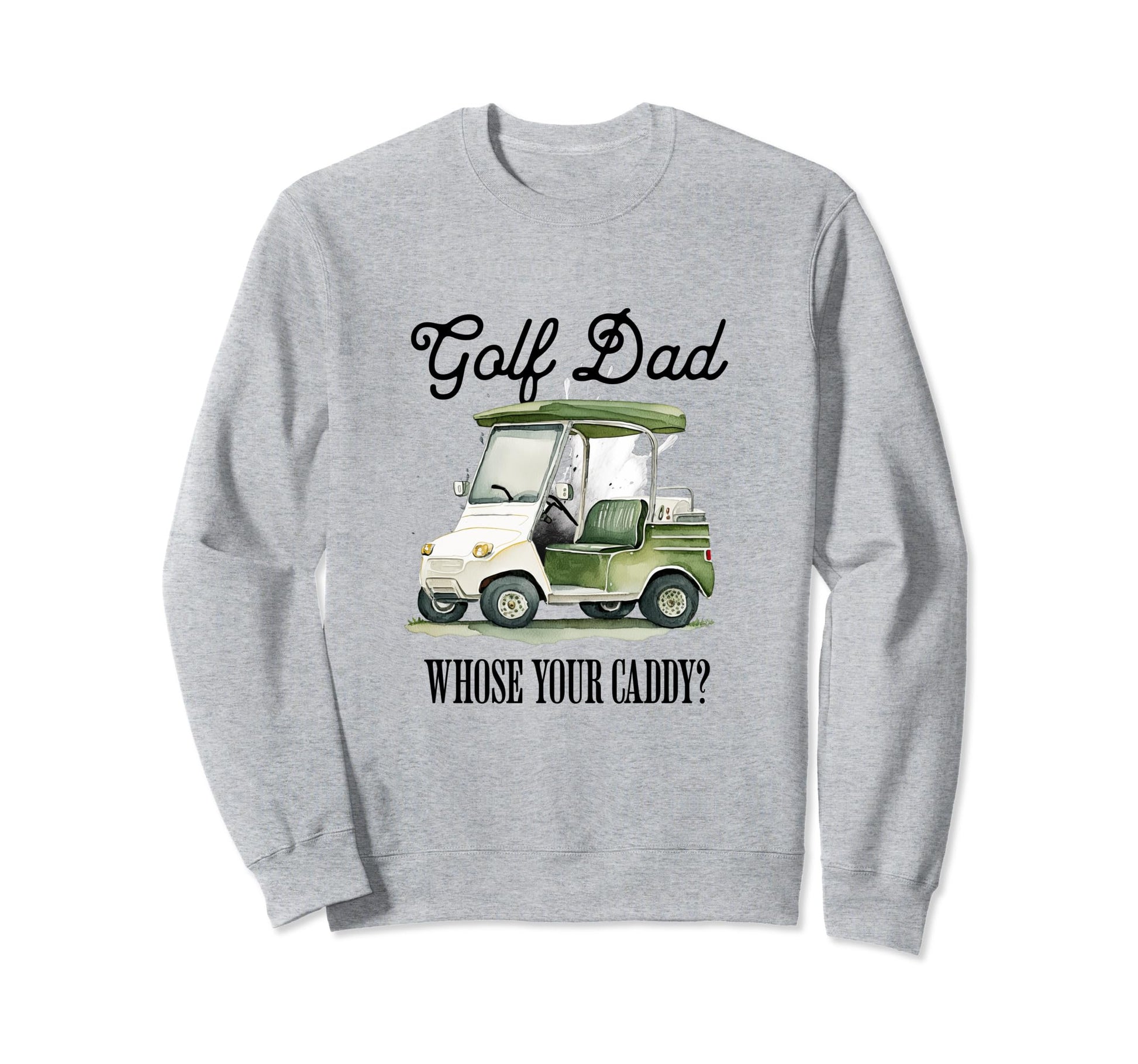 Golf Dad Whose Your Caddy Funny Golf Sweatshirt - Trendy Graphic Men Women - T-Shirt, Sweatshirt, Hoodie