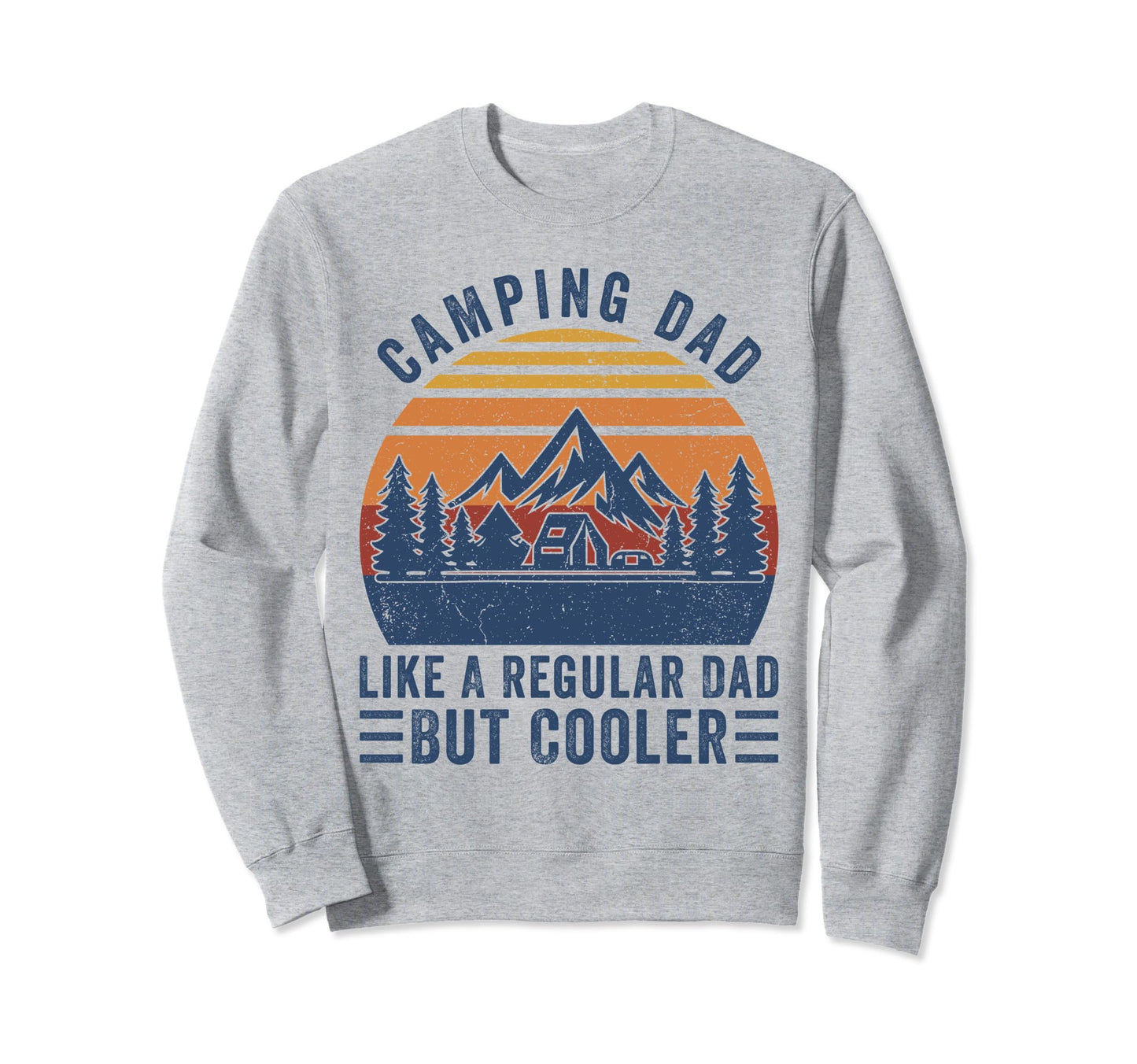 Camping Dad Like Regular Dad But Sweatshirt - Casual Everyday Wear Unisex - T-Shirt, Sweatshirt, Hoodie