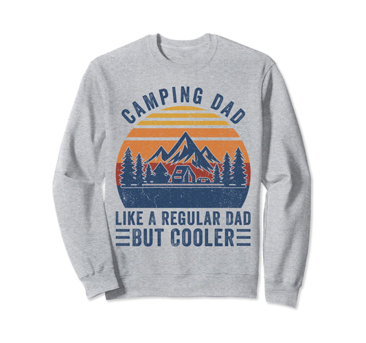 Camping Dad Like Regular Dad But Sweatshirt - Casual Everyday Wear Unisex - T-Shirt, Sweatshirt, Hoodie