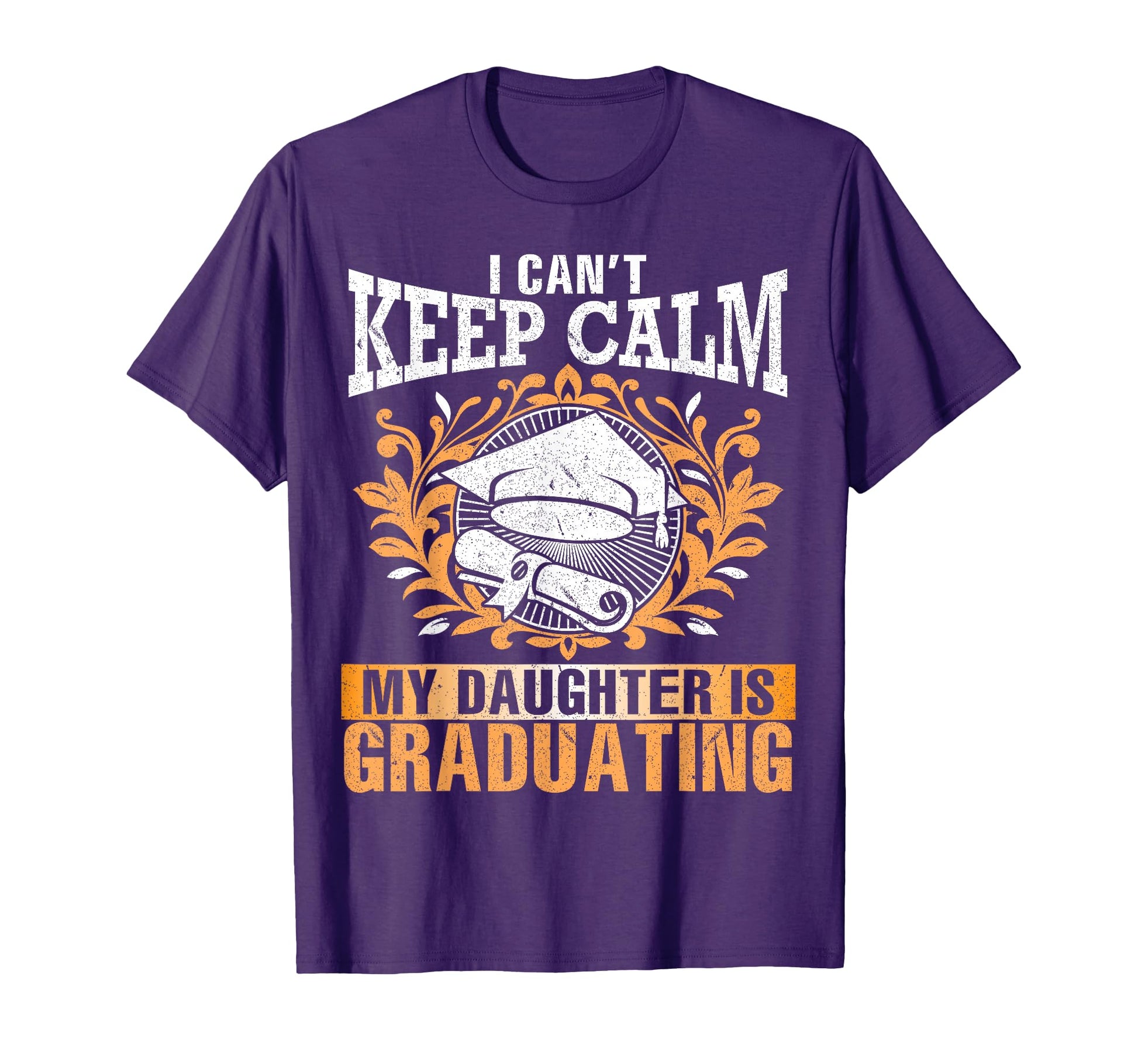 I Cant Keep Calm My Daughter Is T-Shirt - Streetwear Style Men Women - T-Shirt, Sweatshirt, Hoodie