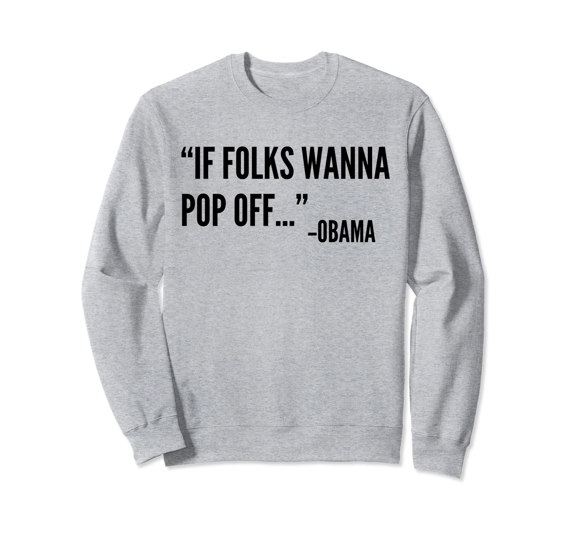 If Folks Wanna Pop Off Barack Obama Sweatshirt - Trendy Graphic for Adults - T-Shirt, Sweatshirt, Hoodie