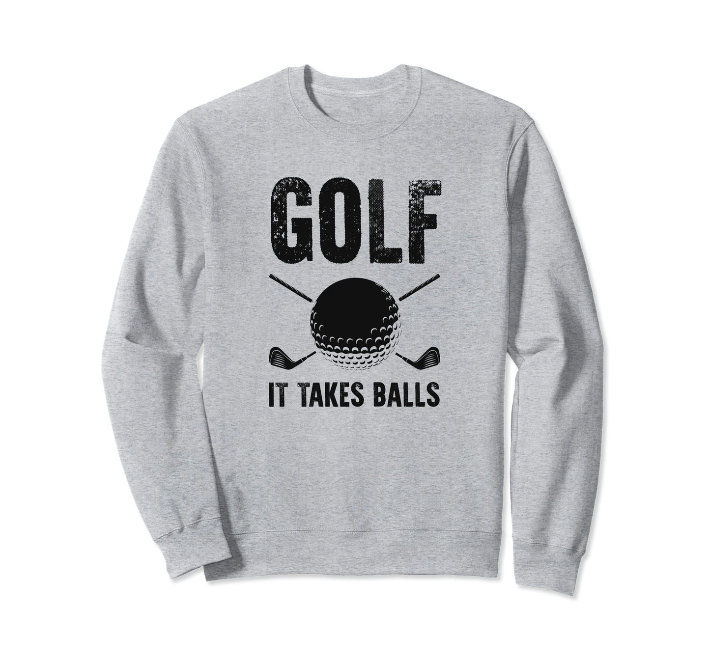 Golf It Takes Balls Funny Best Golf Sweatshirt - Trendy Graphic Unisex - T-Shirt, Sweatshirt, Hoodie