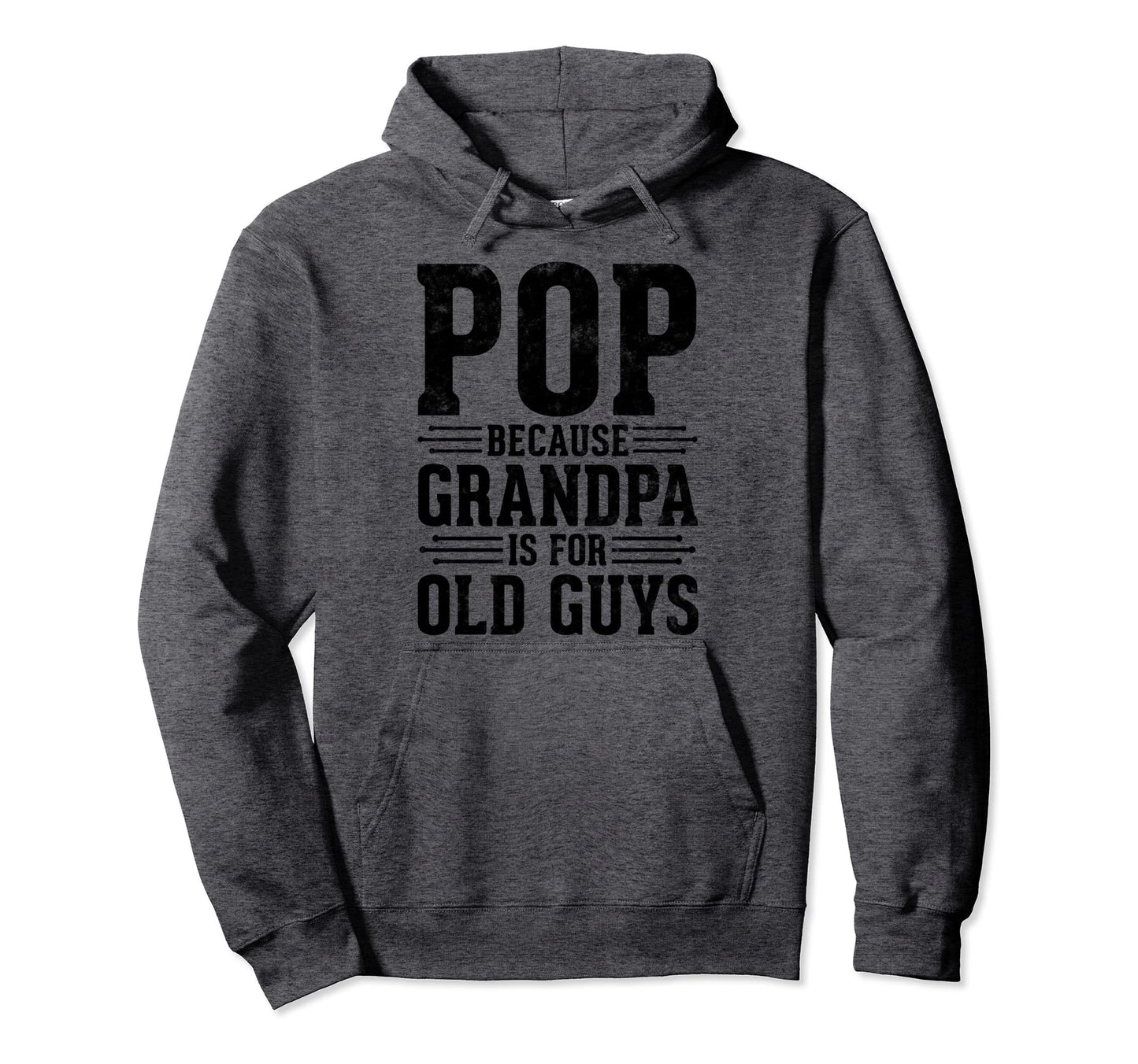 Pop Because Grandpa Is Old Guys Fathers Hoodie - Unique Graphic for Adults - T-Shirt, Sweatshirt, Hoodie