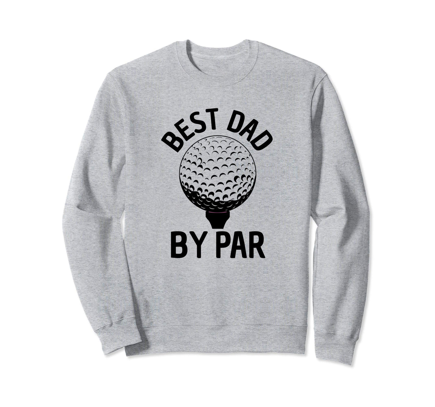 Best Dad Par Funny Golfing Gift Sweatshirt - Minimalist Print for Adults - T-Shirt, Sweatshirt, Hoodie