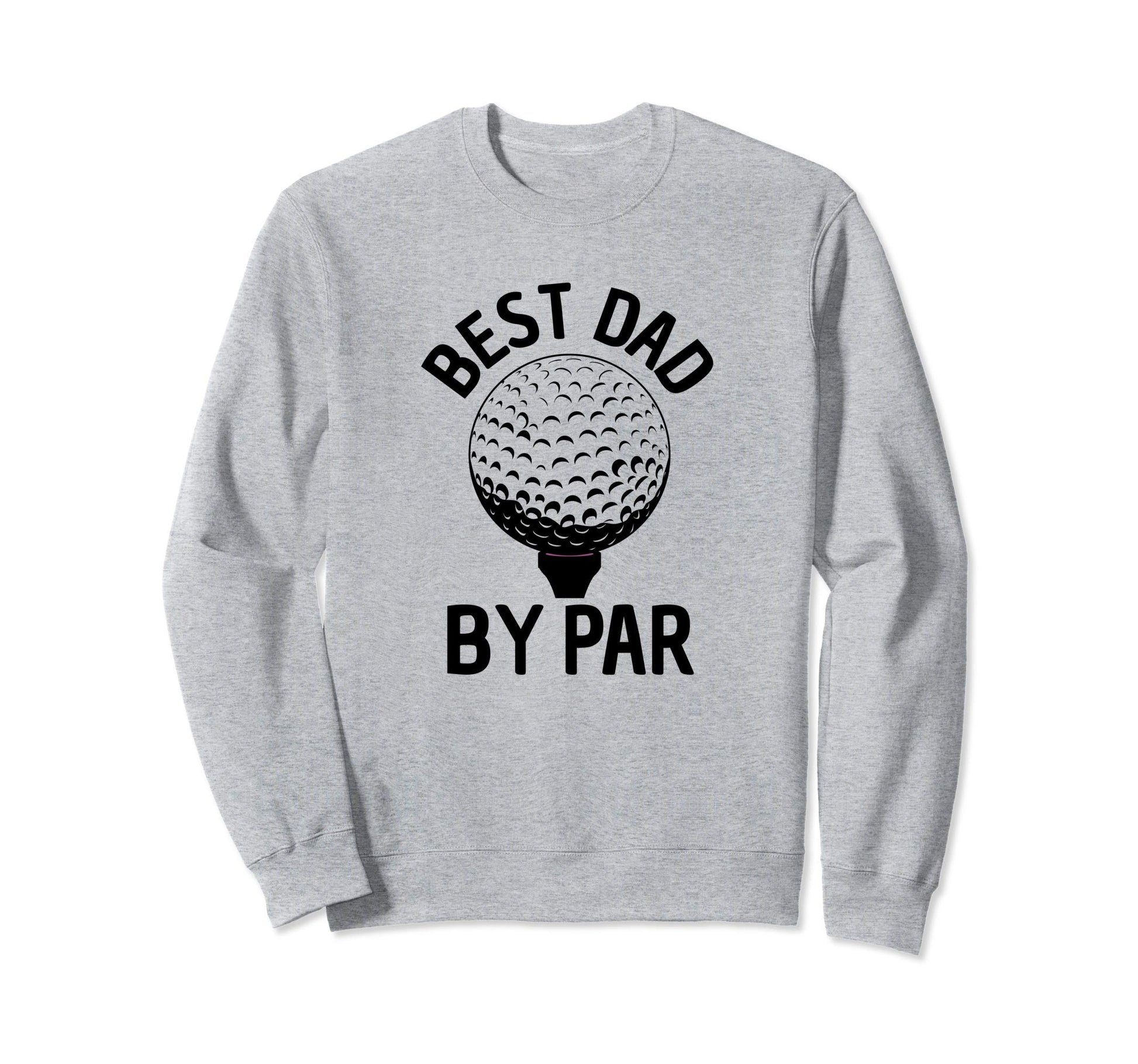 Best Dad Par Funny Golfing Gift Sweatshirt - Minimalist Print for Adults - T-Shirt, Sweatshirt, Hoodie