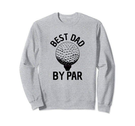 Best Dad Par Funny Golfing Gift Sweatshirt - Minimalist Print for Adults - T-Shirt, Sweatshirt, Hoodie