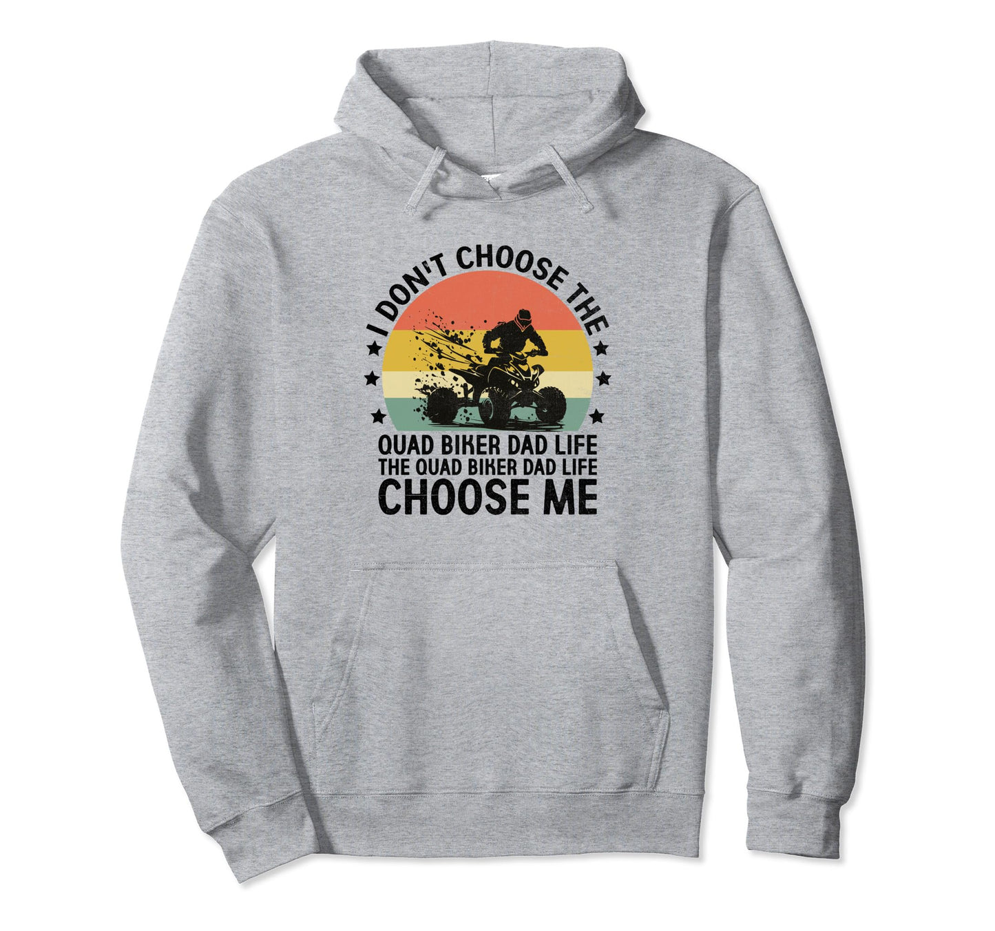 Quad Biker Dad Life Choose Me Atv 4 Hoodie - Graphic Print Men Women - T-Shirt, Sweatshirt, Hoodie