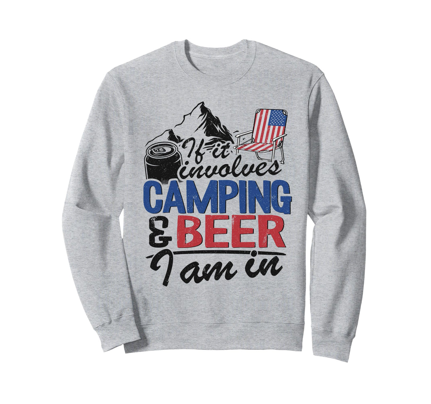 If It Involves Camping Beer I Am Sweatshirt - Unique Graphic Men Women - T-Shirt, Sweatshirt, Hoodie