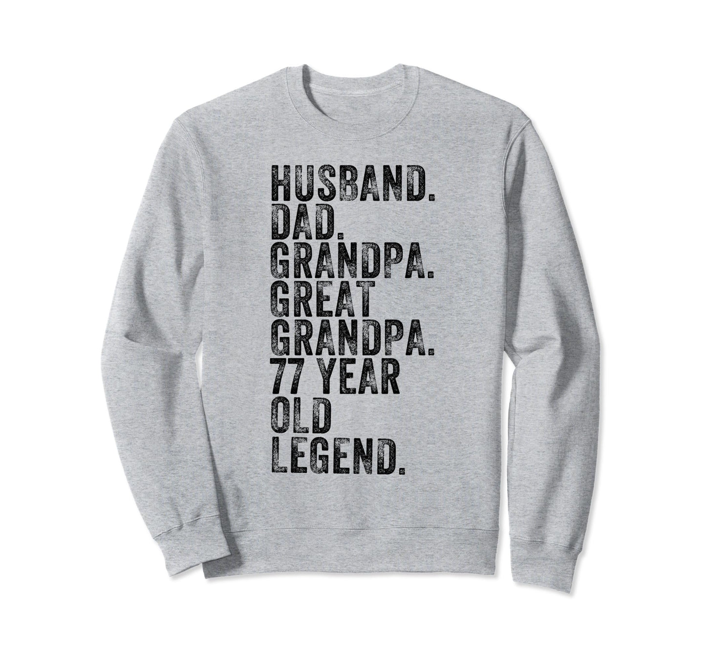 Husband Dad Grandpa Great Grandpa 77 Sweatshirt - Trendy Graphic Unisex - T-Shirt, Sweatshirt, Hoodie