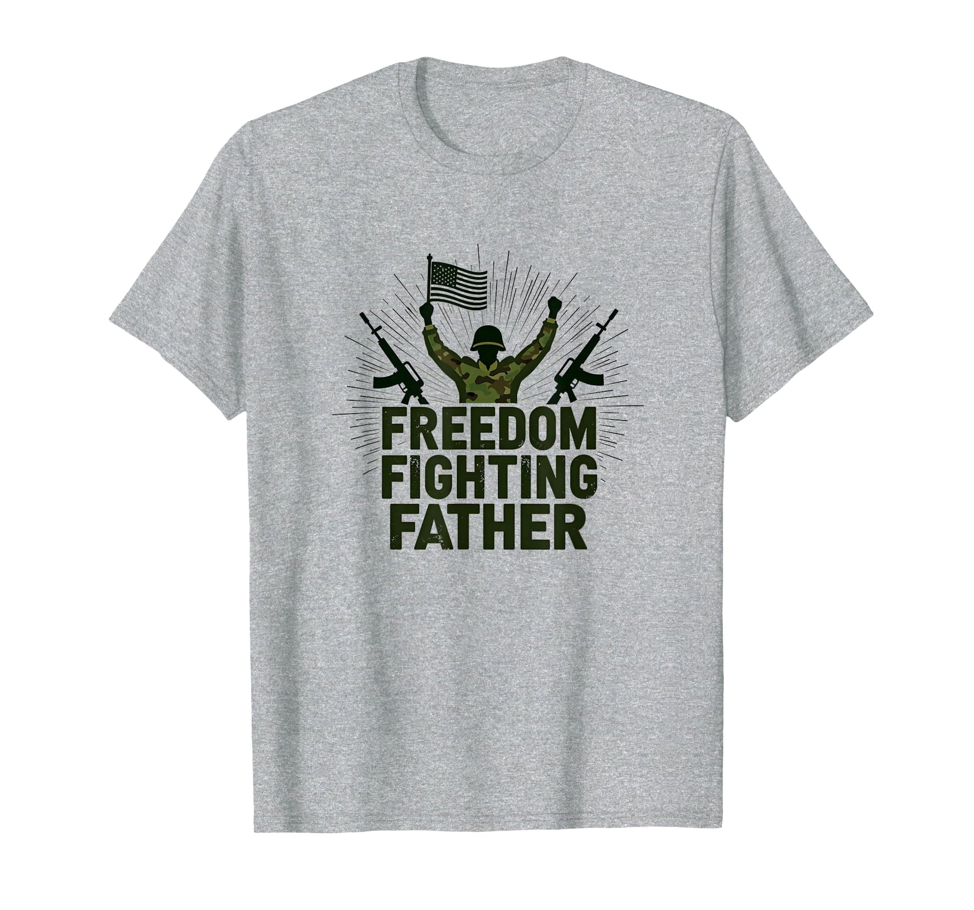 Army Dad Freedom Fighting Father T-Shirt - Casual Everyday Wear Unisex - T-Shirt, Sweatshirt, Hoodie