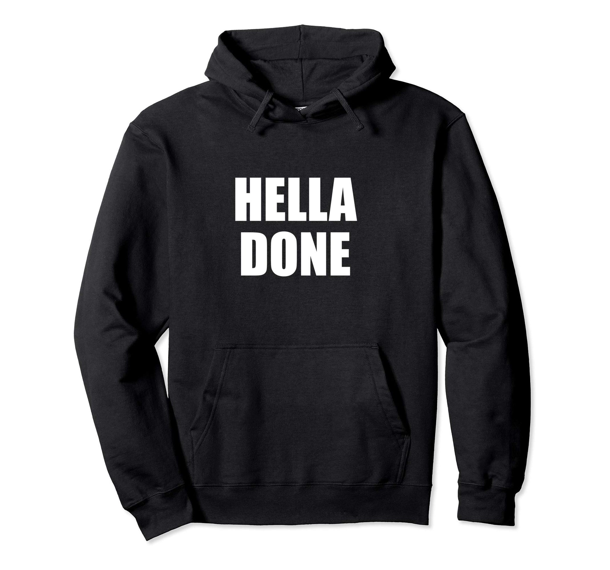 Hella Done Funny Pop Culture Quotes Hoodie - Fun Novelty Design for Adults - T-Shirt, Sweatshirt, Hoodie