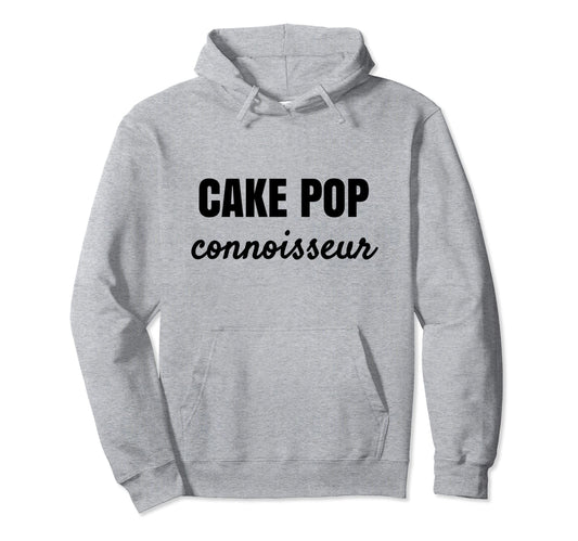 Cake Pop Connoisseur Dessert Lovers Hoodie - Trendy Graphic Men Women - T-Shirt, Sweatshirt, Hoodie