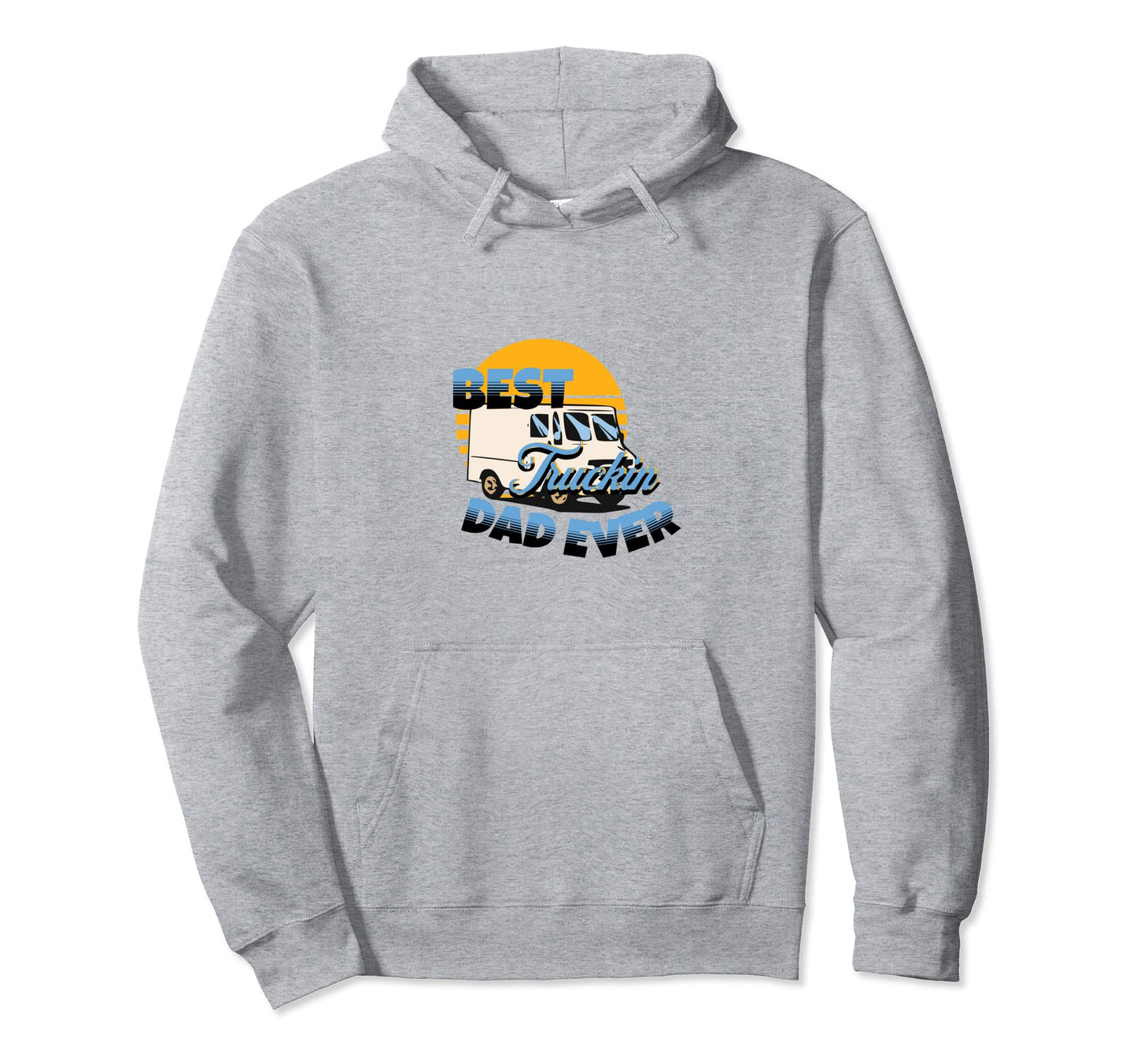 Best Truckin Dad Ever Truck Driver Funny Hoodie - Trendy Graphic Men Women - T-Shirt, Sweatshirt, Hoodie